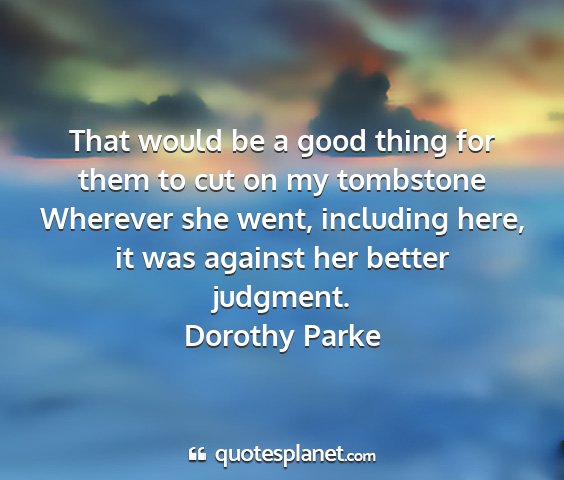 Dorothy parke - that would be a good thing for them to cut on my...
