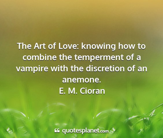 E. m. cioran - the art of love: knowing how to combine the...