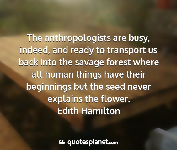 Edith hamilton - the anthropologists are busy, indeed, and ready...