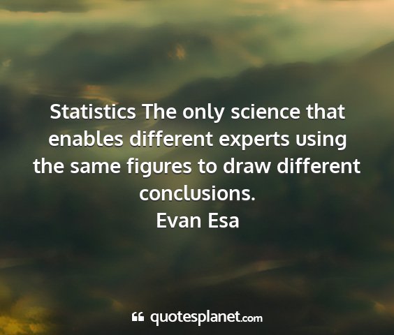 Evan esa - statistics the only science that enables...