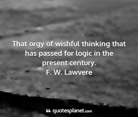 F. w. lawvere - that orgy of wishful thinking that has passed for...