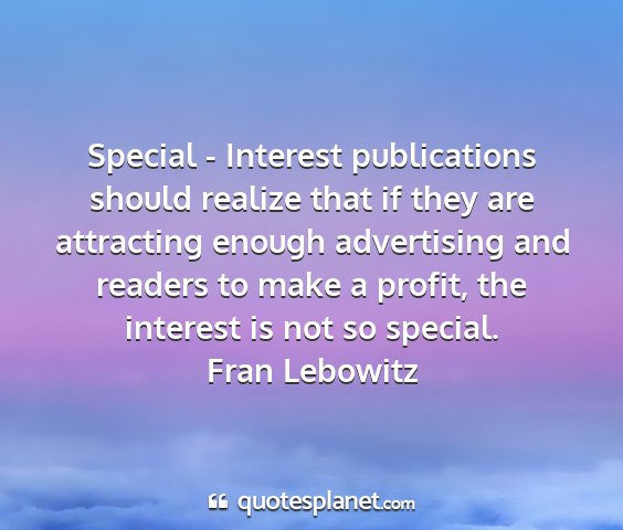 Fran lebowitz - special - interest publications should realize...