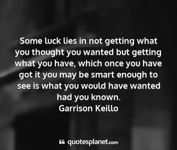 Garrison keillo - some luck lies in not getting what you thought...