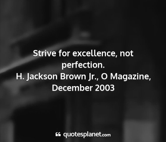 H. jackson brown jr., o magazine, december 2003 - strive for excellence, not perfection....