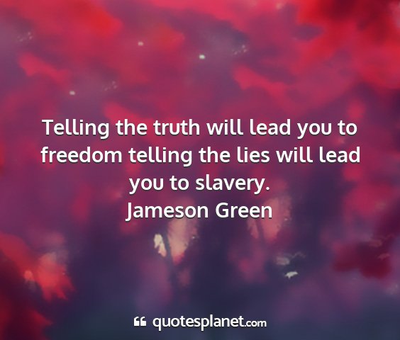 Jameson green - telling the truth will lead you to freedom...