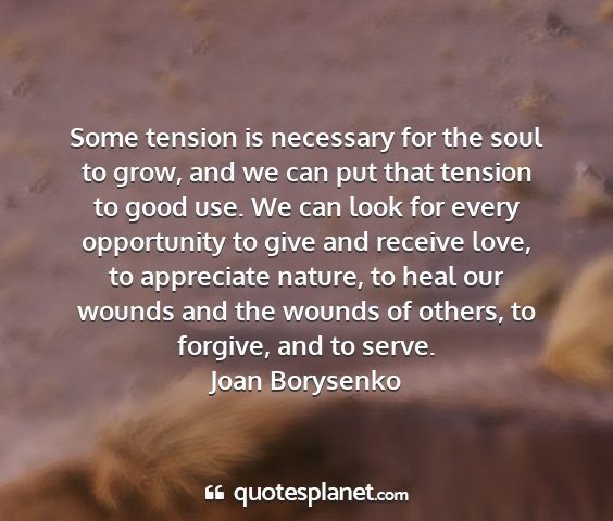 Joan borysenko - some tension is necessary for the soul to grow,...