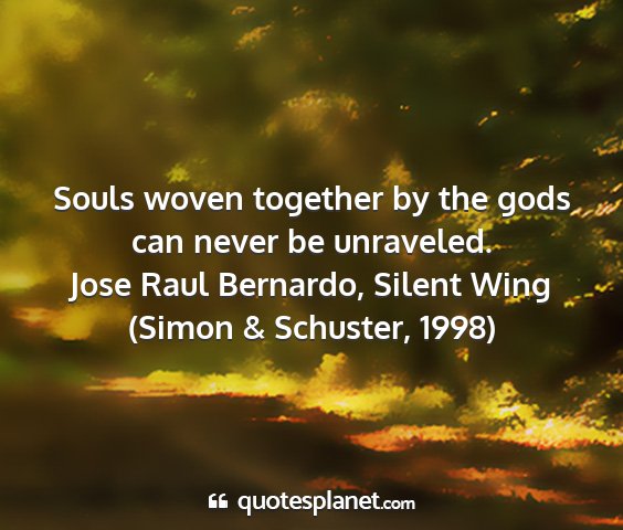 Jose raul bernardo, silent wing (simon & schuster, 1998) - souls woven together by the gods can never be...
