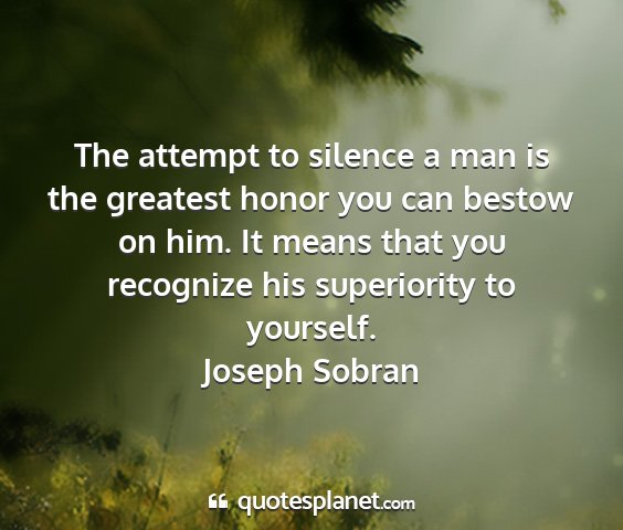 Joseph sobran - the attempt to silence a man is the greatest...