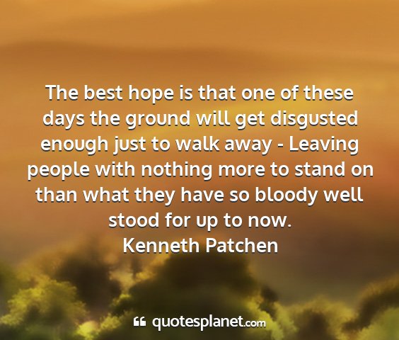 Kenneth patchen - the best hope is that one of these days the...
