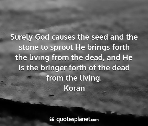 Koran - surely god causes the seed and the stone to...