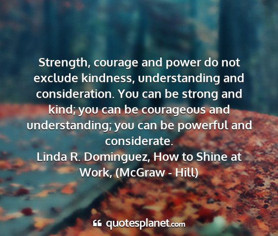 Linda r. dominguez, how to shine at work, (mcgraw - hill) - strength, courage and power do not exclude...