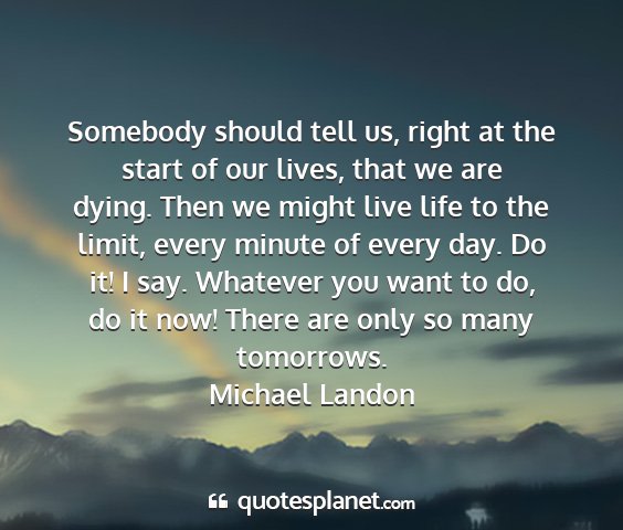 Michael landon - somebody should tell us, right at the start of...