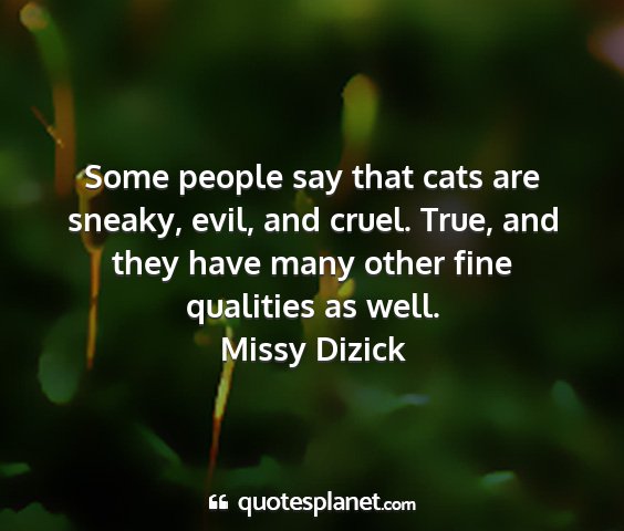 Missy dizick - some people say that cats are sneaky, evil, and...