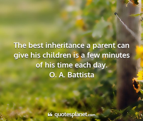 O. a. battista - the best inheritance a parent can give his...