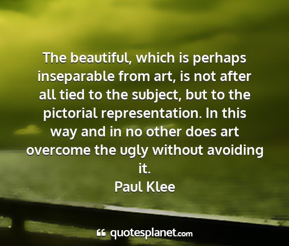 Paul klee - the beautiful, which is perhaps inseparable from...