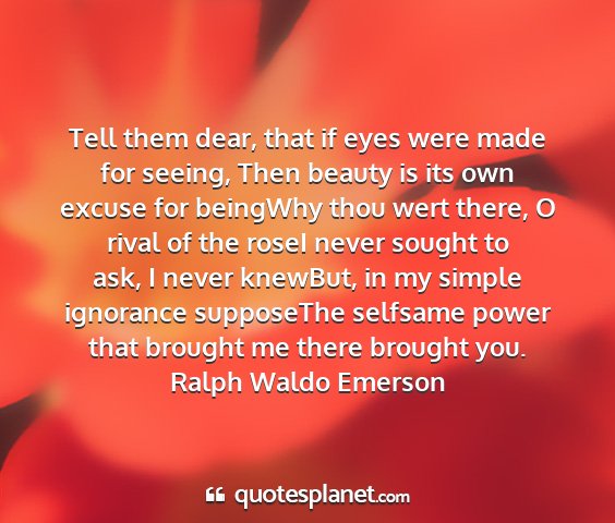 Ralph waldo emerson - tell them dear, that if eyes were made for...