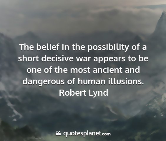 Robert lynd - the belief in the possibility of a short decisive...