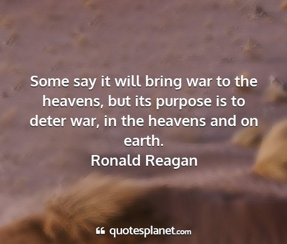 Ronald reagan - some say it will bring war to the heavens, but...