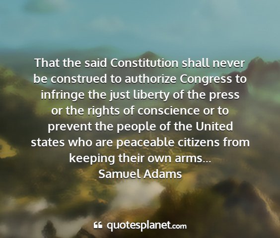 Samuel adams - that the said constitution shall never be...