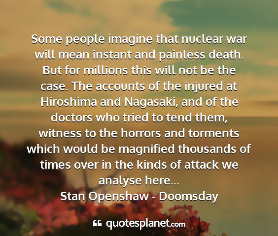 Stan openshaw - doomsday - some people imagine that nuclear war will mean...