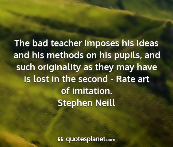 Stephen neill - the bad teacher imposes his ideas and his methods...