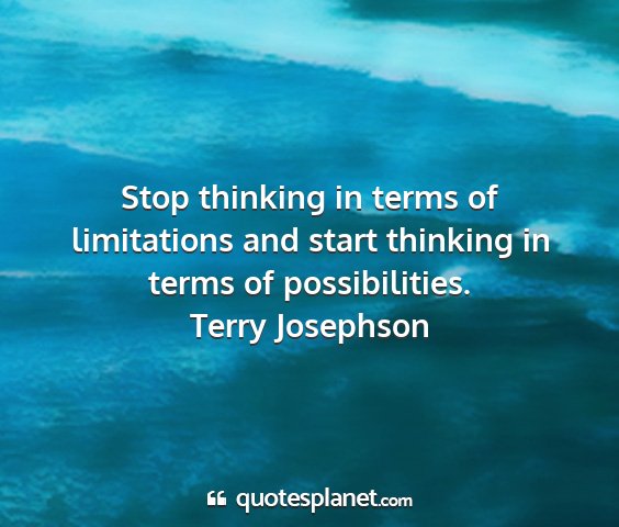 Terry josephson - stop thinking in terms of limitations and start...