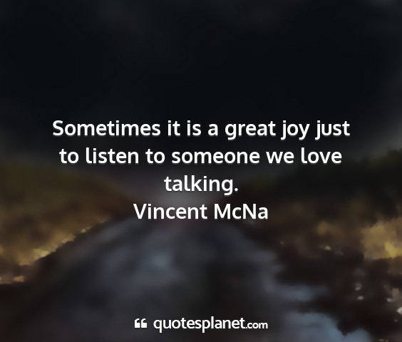 Vincent mcna - sometimes it is a great joy just to listen to...
