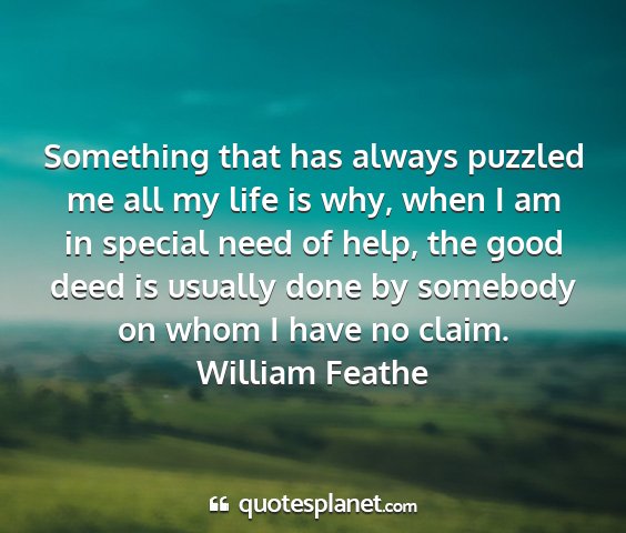 William feathe - something that has always puzzled me all my life...