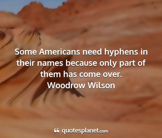 Woodrow wilson - some americans need hyphens in their names...