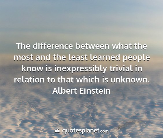 Albert einstein - the difference between what the most and the...