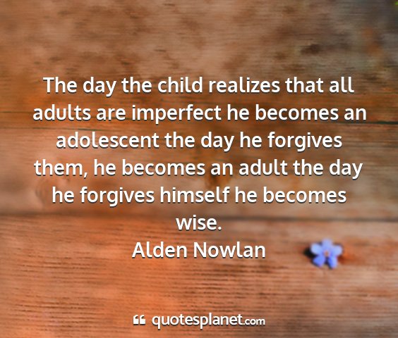 Alden nowlan - the day the child realizes that all adults are...
