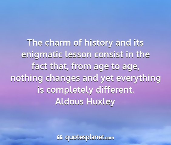 Aldous huxley - the charm of history and its enigmatic lesson...