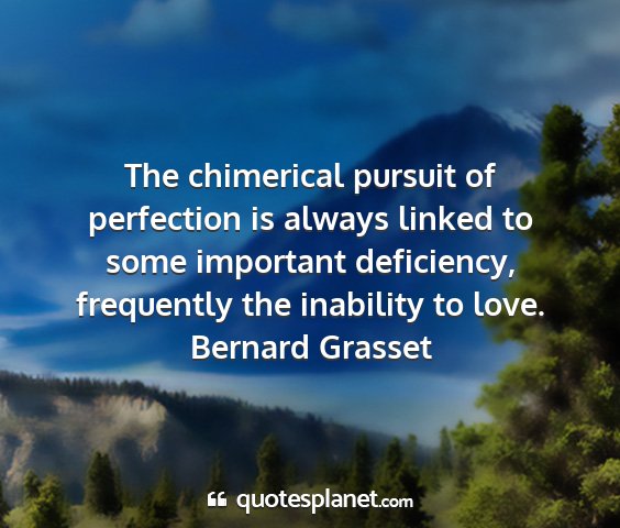 Bernard grasset - the chimerical pursuit of perfection is always...