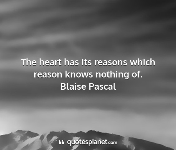 Blaise pascal - the heart has its reasons which reason knows...