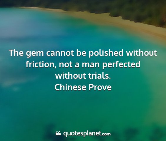 Chinese prove - the gem cannot be polished without friction, not...
