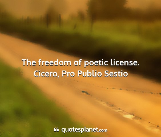 Cicero, pro publio sestio - the freedom of poetic license....