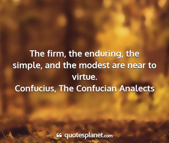 Confucius, the confucian analects - the firm, the enduring, the simple, and the...