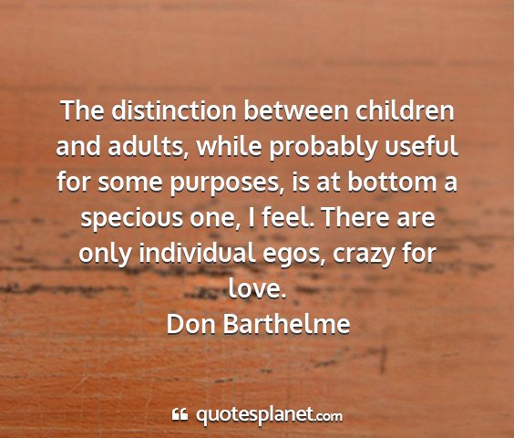 Don barthelme - the distinction between children and adults,...