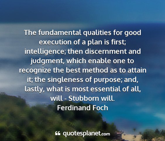 Ferdinand foch - the fundamental qualities for good execution of a...