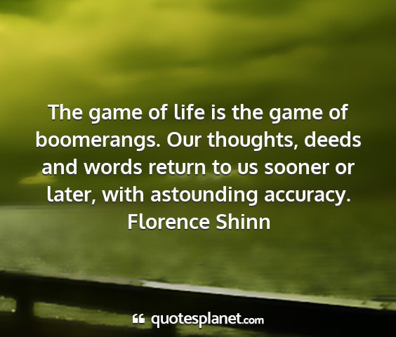 Florence shinn - the game of life is the game of boomerangs. our...