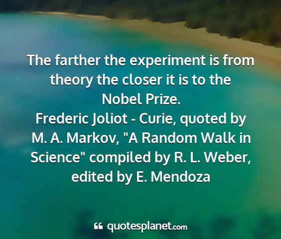 Frederic joliot - curie, quoted by m. a. markov, 