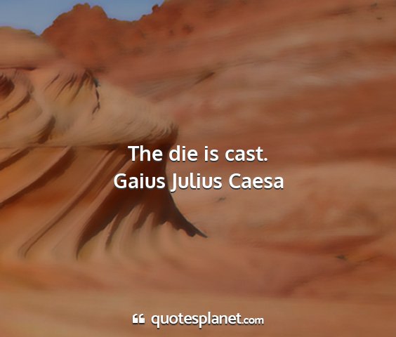 Gaius julius caesa - the die is cast....