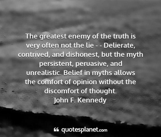 John f. kennedy - the greatest enemy of the truth is very often not...