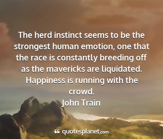 John train - the herd instinct seems to be the strongest human...