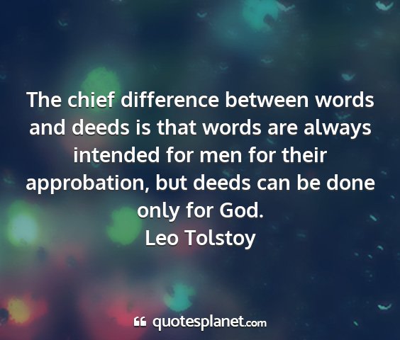 Leo tolstoy - the chief difference between words and deeds is...