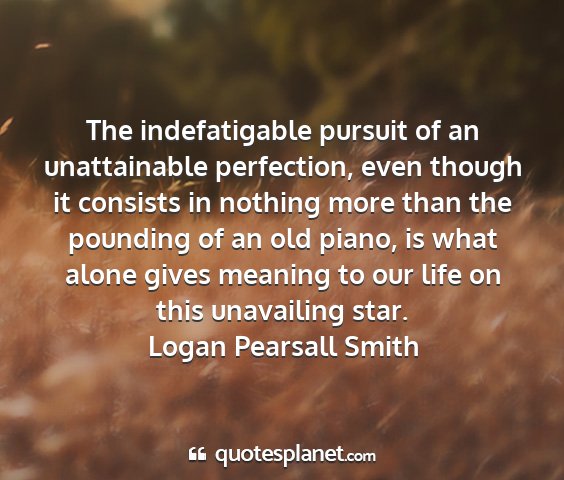 Logan pearsall smith - the indefatigable pursuit of an unattainable...