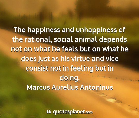 Marcus aurelius antoninus - the happiness and unhappiness of the rational,...