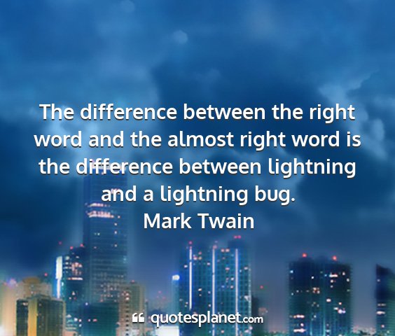 Mark twain - the difference between the right word and the...