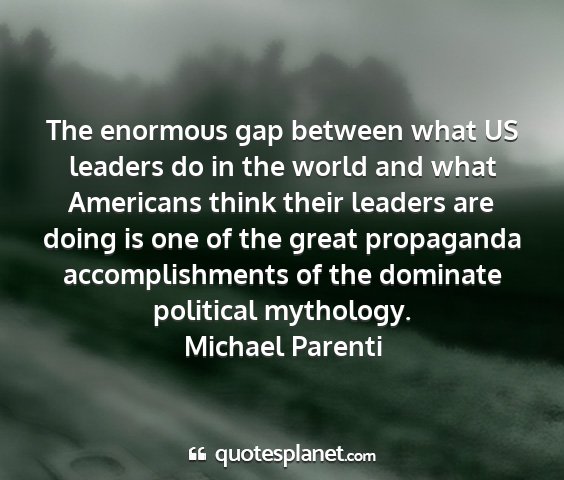 Michael parenti - the enormous gap between what us leaders do in...