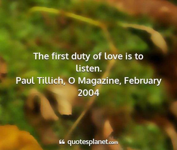 Paul tillich, o magazine, february 2004 - the first duty of love is to listen....